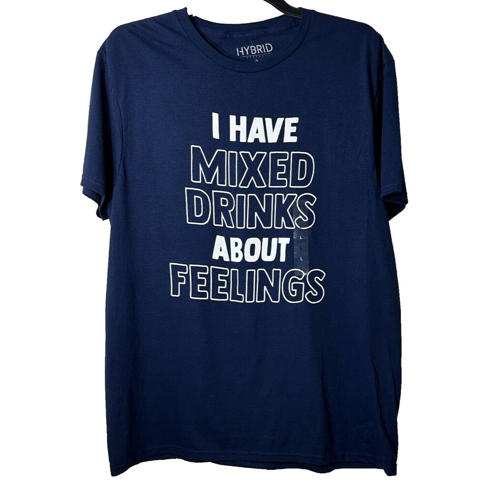 Hybrid T Shirt Men L Have Mixed Drinks About Feelings Funny Alcohol Party Joke